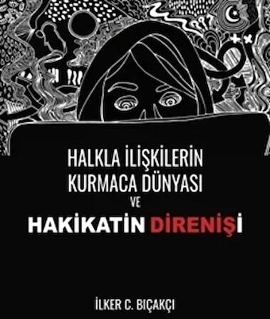 Halkla İlişkilerin Kurmaca Dünyası ve Hakikatin Direnişi