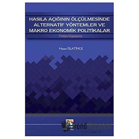 Hasıla Açığının Ölçülmesinde Alternatif Yöntemler ve Makro Ekonomik Politikalar