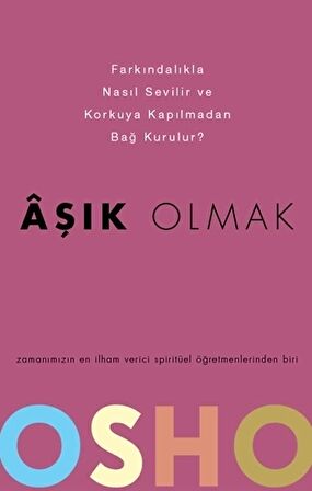 Aşık Olmak - Farkındalıkla Nasıl Sevilir ve Korkuya Kapılmadan Bağ Kurulur?