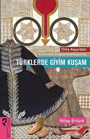 Orta Asya’dan Osmanlı İmparatorluğu’na Türklerde Giyim Kuşam