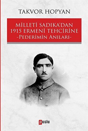 Milleti Sadıka’dan 1915 Ermeni Tehcirine Pederimin Anıları