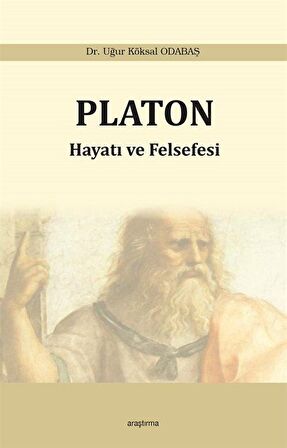 Platon: Hayatı ve Felsefesi / Uğur Köksal Odabaş