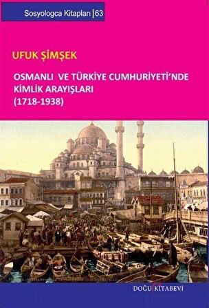 Osmanlı ve Türkiye Cumhuriyeti’nde Kimlik Arayışları (1718-1938)