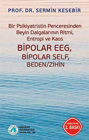 Bir Psikiyatristin Penceresinden Beyin Dalgalarının Ritmi, Entropi ve Kaos Bipolar EEG, Bipolar Self, Beden/Zihin / Prof. Dr. Sermin Kesebir