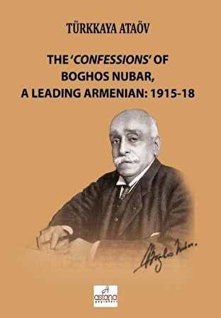 The 'Confessions' Of Boghos Nubar,A Leading Armenian: 1915-18