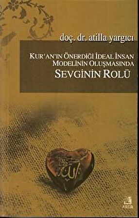 Kur'an'ın Önerdiği İdeal İnsan Modelinin Oluşmasında Sevginin Rölü