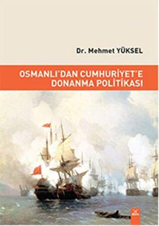 Osmanlı'dan Cumhuriyet'e Donanma Politikası