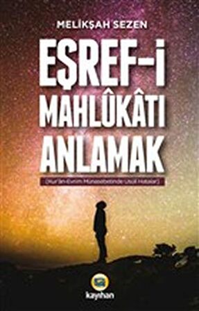 Eşref-i Mahlukatı Anlamak