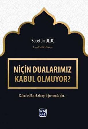 Niçin Dualarımız Kabul Olmuyor? - Sucettin Uluç