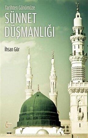 Tarihten Günümüze Sünnet Düşmanlığı / İhsan Gür