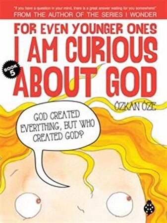 For Even Younger Ones I Am Curious About God Book: 5 / Özkan Öze