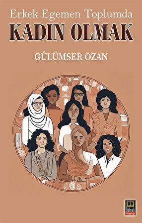 Erkek Egemen Toplumda Kadın Olmak / Gülümser Ozan