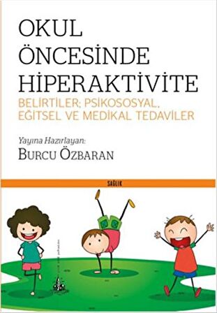 Okul Öncesinde Hiperaktivite - Belirtiler; Psikososyal, Eğitsel ve Medikal Tedaviler