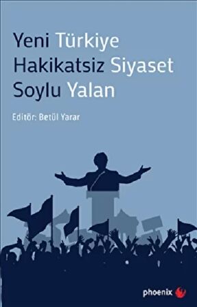 Yeni Türkiye Hakikatsiz Siyaset Soylu Yalan