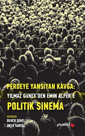 Perdeye Yansıyan Kavga Yılmaz Güney’den Alper’e Politik Sinema