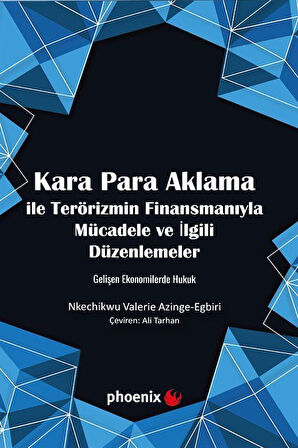 Kara Para Aklama ile Terörizmin Finansmanıyla Mücadele ve İlgili Düzenlemeler Gelişen Ekonomilerde Hukuk / Nkechikwu Valerie Azinge-Egbiri