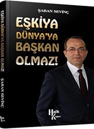 Eşkiya Dünya'ya Başkan Olmaz / Şaban Sevinç