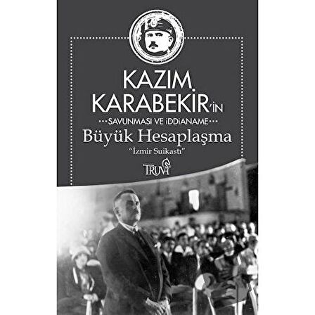 Kazım Karabekir'in Savunma ve İddianame - Büyük Hesaplaşma