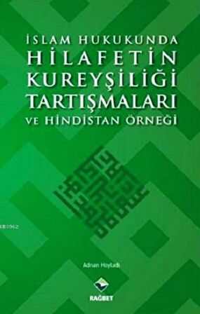 İslam Hukukunda Hilafetin Kureyşiliği Tartışmaları ve Hindistan Örneği