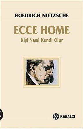Ecce Home - Kişi Kendi Nasıl Olur / Friedrich Nietzsche