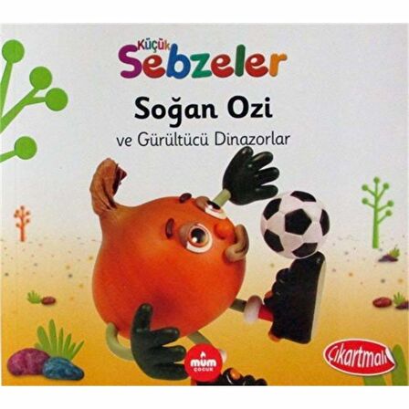 SOĞAN OZİ VE GÜRÜLTÜCÜ DİNAZORLAR (KÜÇÜK SEBZELER)