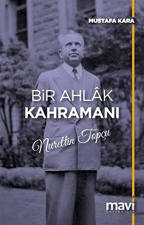 Bir Ahlak Kahramanı Nurettin Topçu / Mustafa Kara