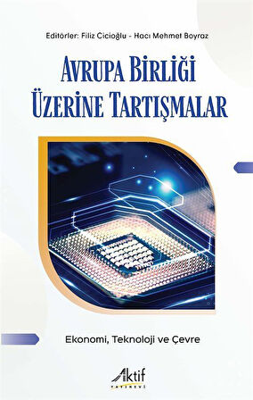 Avrupa Birliği Üzerine Tartışmalar & Ekonomi, Teknoloji ve Çevre / Filiz Cicioğlu