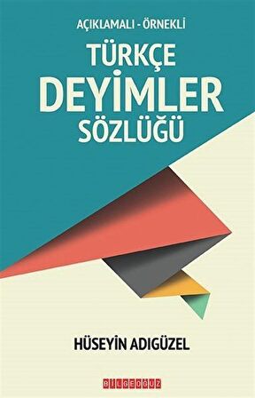 Açıklamalı-Örnekli Türkçe Deyimler Sözlüğü / Hüseyin Adıgüzel