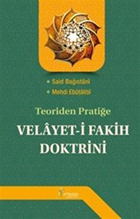 Teoriden Pratiğe Velayet-i Fakih Doktrini / Said Bağıstani-Mehdi Ebûtâlibî