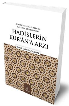 Rivayetlere Yaklaşımda İstismar Edilen Usul: Hadislerin Kur’an’a Arzı