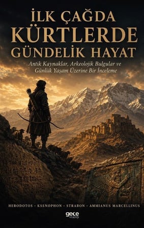 İlk Çağda Kürtlerde Gündelik Hayat & Antik Kaynaklar, Arkeolojik Bulgular ve Günlük Yaşam Üzerine Bir İnceleme / Ksenophon