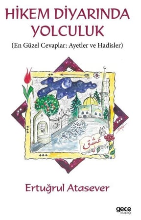 Hikem Diyarında Yolculuk & En Güzel Cevaplar: Ayetler ve Hadisler / Ertuğrul Atasever