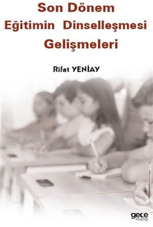 Son Dönem Eğitimin Dinselleşmesi Gelişmeleri / Rifat Yeniay