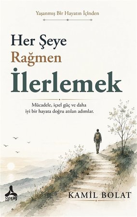 Her Şeye Rağmen İlerlemek / Kamil Bolat