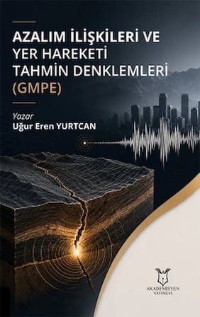 Azalım İlişkileri ve Yer Hareketi Tahmin Denklemleri (GMPE)