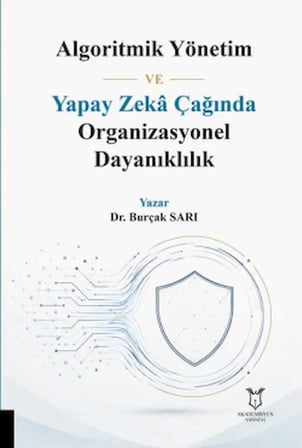 Algoritmik Yönetim ve Yapay Zeka Çağında Organizasyonel Dayanıklılık