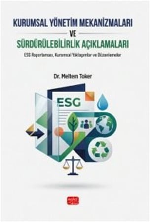 Kurumsal Yönetim Mekanizmaları ve Sürdürülebilirlik Açıklamaları & ESG Raporlaması, Kuramsal Yaklaşımlar ve Düzenlemeler / Meltem Toker