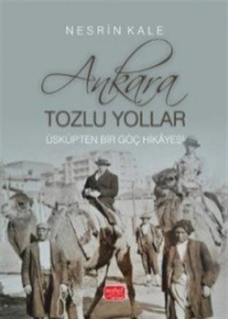 Ankara; Tozlu Yollar & Üsküp'ten Bir Göç Hikayesi / Prof. Dr. Nesrin Kale