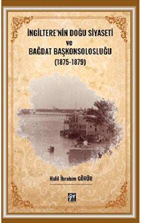 İngiltere' nin Doğu Siyaseti ve Bağdat Başkonsolosluğu (1875 -1879)