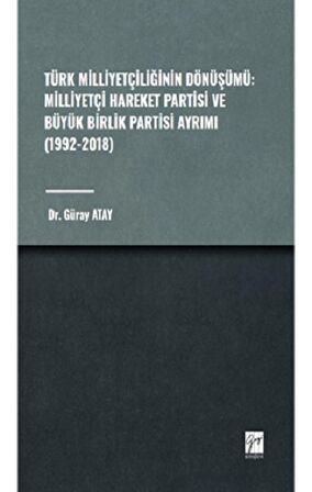 Türk Milliyetçiliğinin Dönüşümü: Milliyetçi Hareket Partisi ve Büyük Birlik Partisi Ayrımı (1992-2018)