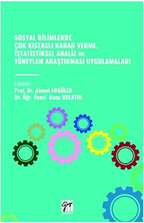 Sosyal Bilimlerde Çok Kistasli Karar Verme, İstatistiksel Analiz Ve Yöneylem Araştirmasi Uygulamalari