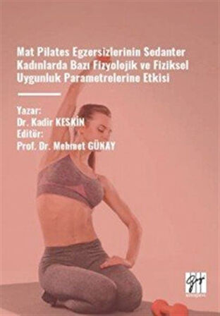 Mat Pilates Egzersizlerinin Sedanter Kadınlarda Bazı Fizyolojik Ve Fiziksel / Kadir Keskin