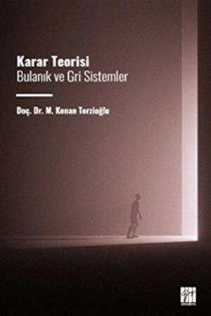 Karar Teorisi Bulanık ve Gri Sistemler / M. Kenan Terzioğlu