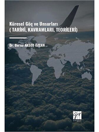 Küresel Göç ve Unsurları (Tarihi, Kavramları, Teorileri)