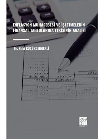 Enflasyon Muhasebesi ve İşletmelerin Finansal Tablolarına Etkisinin Analizi