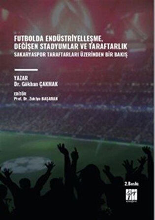 Futbolda Endüstriyelleşme, Değişen Stadyumlar ve Taraftarlık Sakaryaspor Taraftarları Üzerinden Bir Bakış / Gökhan Çakmak