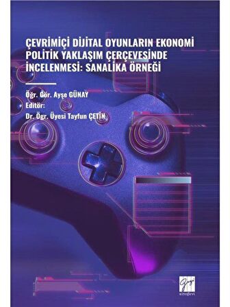 Çevrimiçi Dijital Oyunların Ekonomi Politik Yaklaşım Çerçevesinde İncelenmesi: Sanalika Örneği / Öğr. Gör. Ayşe Günay