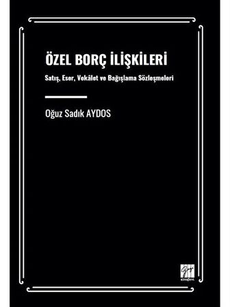 Özel Borç İlişkileri Satış, Eser, Vekâalet Ve Bağışlama Sözleşmeleri