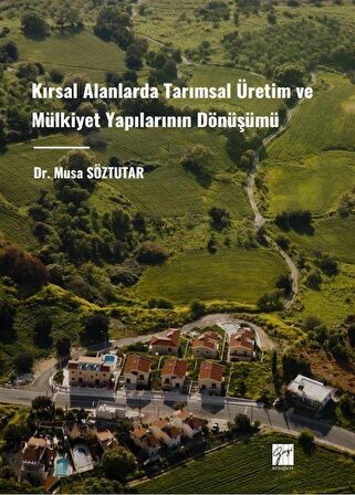 Kırsal Alanlarda Tarımsal Üretim ve Mülkiyet Yapılarının Dönüşümü / Dr. Musa Söztutar