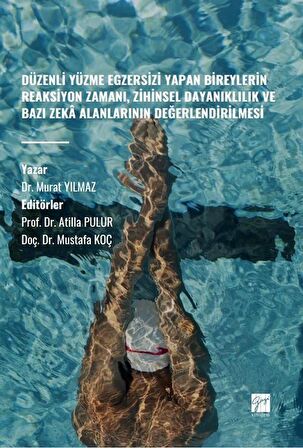 Düzenli Yüzme Egzersizi Yapan Bireylerin Reaksiyon Zamanı, Zihinsel Dayanıklılık ve Bazı Zeka Alanlarının Değerlendirilmesi / Dr. Murat Yılmaz